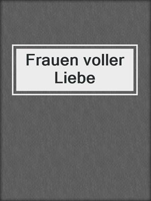 cover image of Frauen voller Liebe
