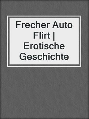 cover image of Frecher Auto Flirt | Erotische Geschichte