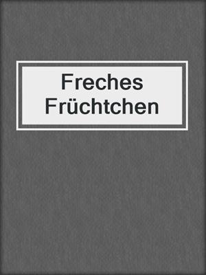 cover image of Freches Früchtchen