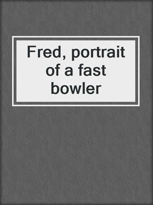 Fred, portrait of a fast bowler