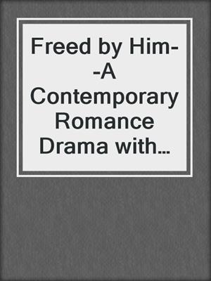 cover image of Freed by Him--A Contemporary Romance Drama with Suspense (Darkest Fears Trilogy Book Two)