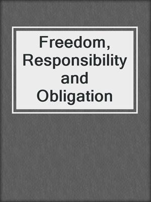 Freedom, Responsibility and Obligation