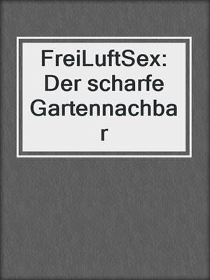 cover image of FreiLuftSex: Der scharfe Gartennachbar