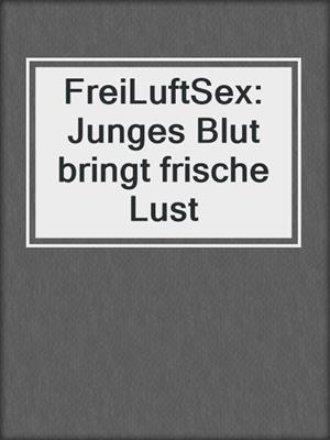 cover image of FreiLuftSex: Junges Blut bringt frische Lust