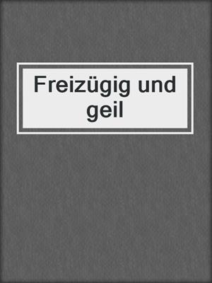 cover image of Freizügig und geil