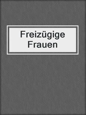 cover image of Freizügige Frauen