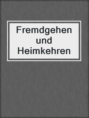 cover image of Fremdgehen und Heimkehren