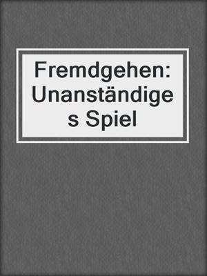 cover image of Fremdgehen: Unanständiges Spiel