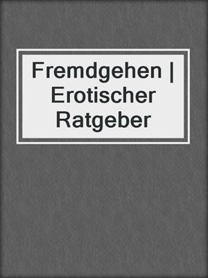 cover image of Fremdgehen | Erotischer Ratgeber