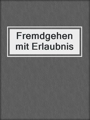 cover image of Fremdgehen mit Erlaubnis