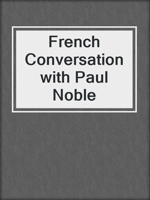 French Conversation with Paul Noble