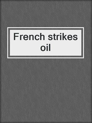 French strikes oil