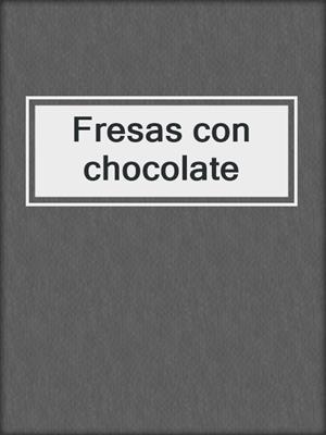 cover image of Fresas con chocolate