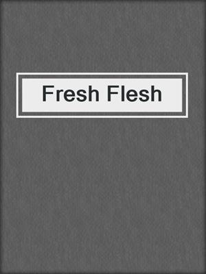 cover image of Fresh Flesh