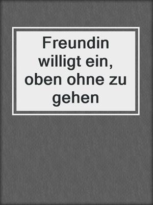 cover image of Freundin willigt ein, oben ohne zu gehen