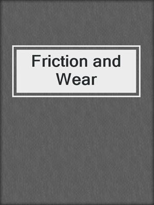 Friction and Wear