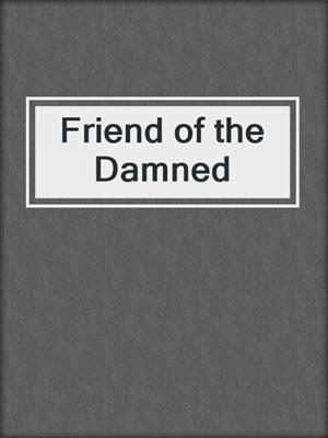 cover image of Friend of the Damned