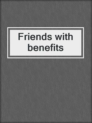 cover image of Friends with benefits