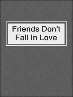 cover image of Friends Don't Fall In Love