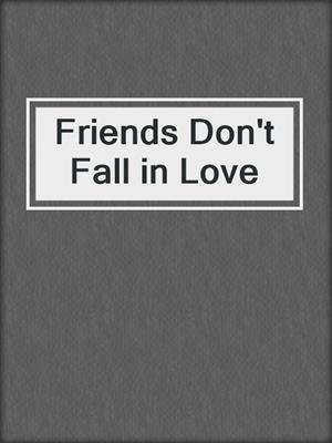 cover image of Friends Don't Fall in Love