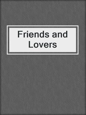 cover image of Friends and Lovers