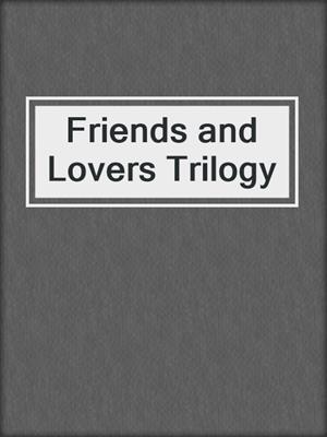 Friends and Lovers Trilogy