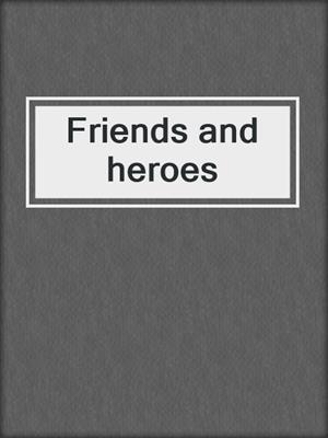 Friends and heroes