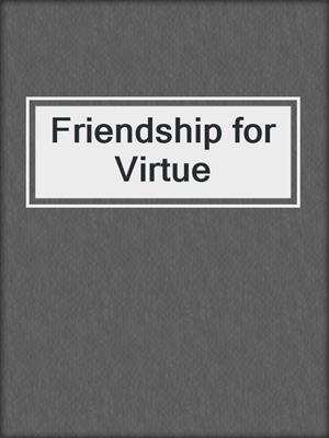 cover image of Friendship for Virtue