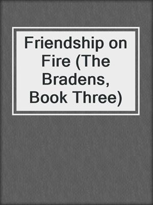 cover image of Friendship on Fire (The Bradens, Book Three)