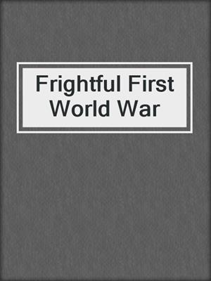 Frightful First World War