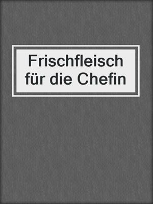 cover image of Frischfleisch für die Chefin