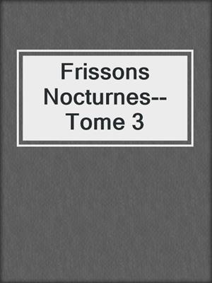 Frissons Nocturnes--Tome 3