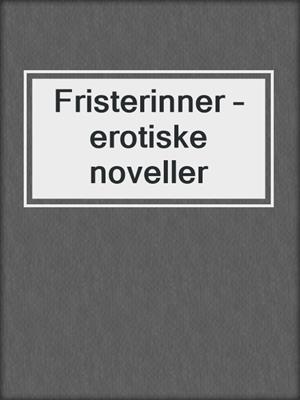 cover image of Fristerinner – erotiske noveller