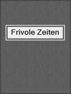 cover image of Frivole Zeiten
