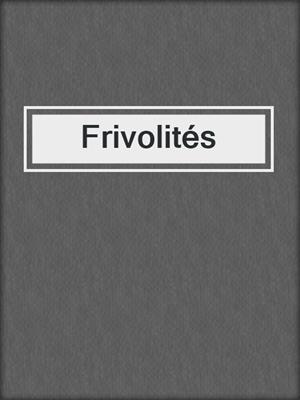 cover image of Frivolités