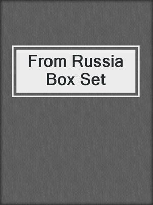 cover image of From Russia Box Set