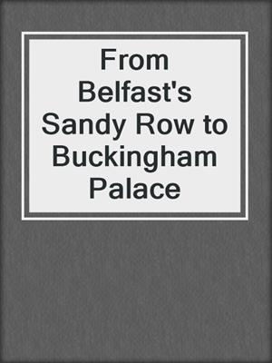 From Belfast's Sandy Row to Buckingham Palace