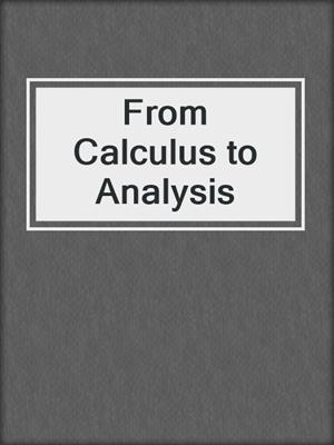 From Calculus to Analysis