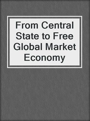 From Central State to Free Global Market Economy