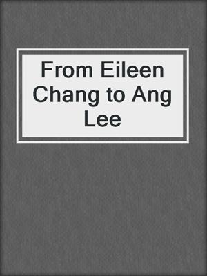cover image of From Eileen Chang to Ang Lee