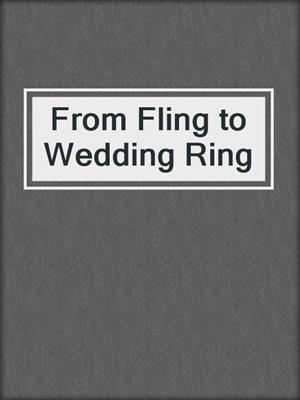 cover image of From Fling to Wedding Ring