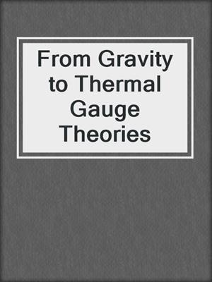 From Gravity to Thermal Gauge Theories