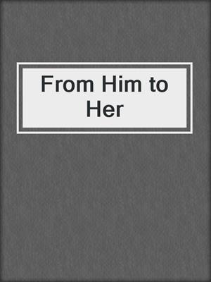 cover image of From Him to Her