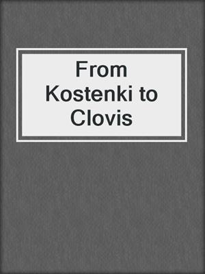From Kostenki to Clovis