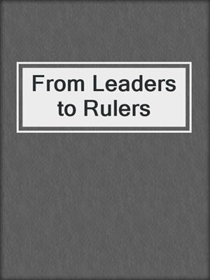 From Leaders to Rulers