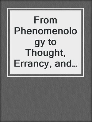 From Phenomenology to Thought, Errancy, and Desire