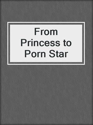 cover image of From Princess to Porn Star