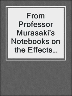 From Professor Murasaki's Notebooks on the Effects of Lightning on the Human Body