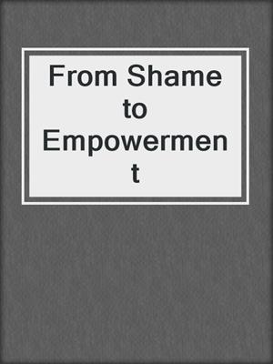 cover image of From Shame to Empowerment