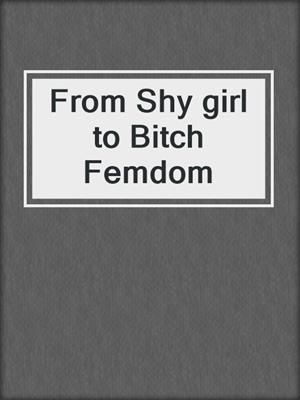 cover image of From Shy girl to Bitch Femdom